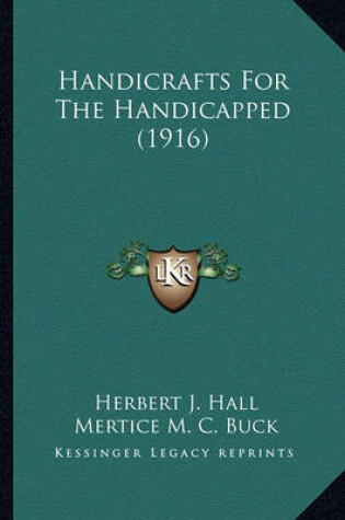 Cover of Handicrafts for the Handicapped (1916) Handicrafts for the Handicapped (1916)