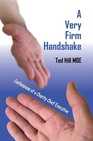 Cover of A Very Firm Handshake - Confessions of a Charity Chief Executive