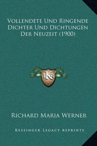 Cover of Vollendete Und Ringende Dichter Und Dichtungen Der Neuzeit (1900)