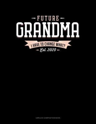 Cover of Future Grandma Est. 2020 I Have To Change What?