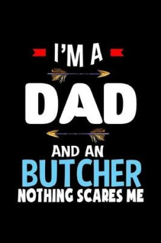 Cover of I'm a dad and a butcher. Nothing scares me