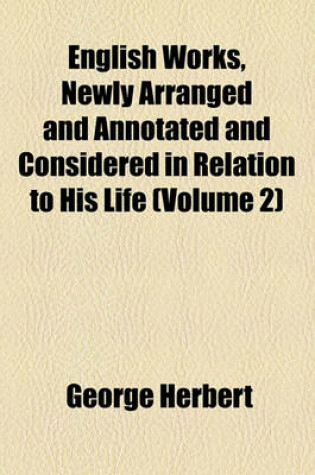 Cover of English Works, Newly Arranged and Annotated and Considered in Relation to His Life (Volume 2)