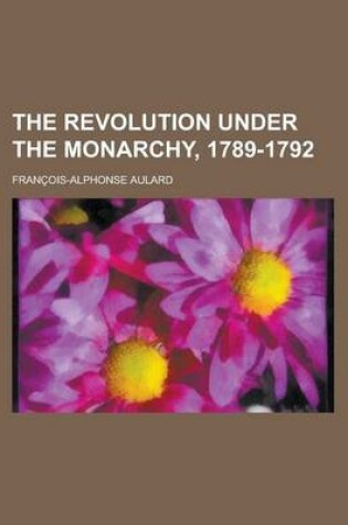 Cover of The Revolution Under the Monarchy, 1789-1792