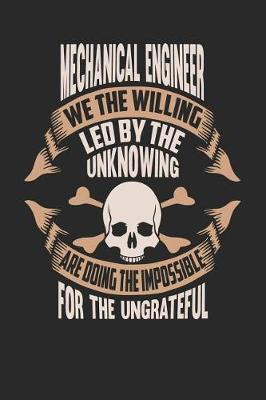 Book cover for Mechanical Engineer We the Willing Led by the Unknowing Are Doing the Impossible for the Ungrateful