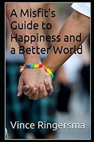 Cover of A Misfit's Guide to Happiness and a Better World