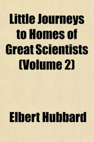 Cover of Little Journeys to Homes of Great Scientists (Volume 2)