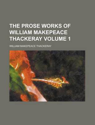 Book cover for The Prose Works of William Makepeace Thackeray Volume 1