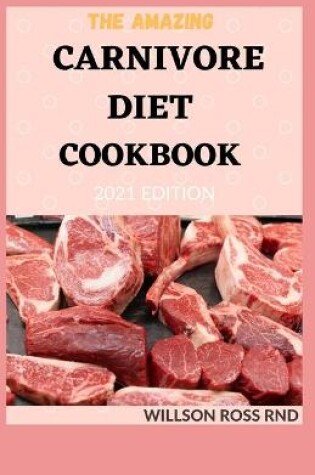 Cover of The Amazing Carnivore Diet Cookbook 2021 Edition