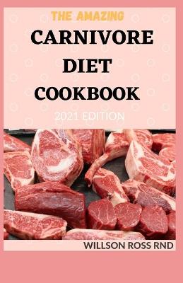 Book cover for The Amazing Carnivore Diet Cookbook 2021 Edition