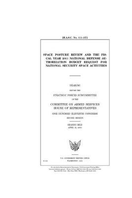 Book cover for Space Posture Review and the fiscal year 2011 national defense authorization budget request for national security space activities