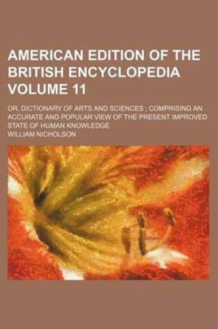 Cover of American Edition of the British Encyclopedia Volume 11; Or, Dictionary of Arts and Sciences Comprising an Accurate and Popular View of the Present Improved State of Human Knowledge