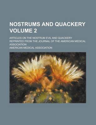 Book cover for Nostrums and Quackery; Articles on the Nostrum Evil and Quackery Reprinted from the Journal of the American Medical Association Volume 2