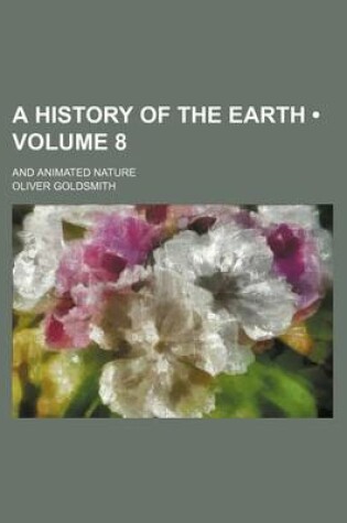 Cover of A History of the Earth (Volume 8); And Animated Nature