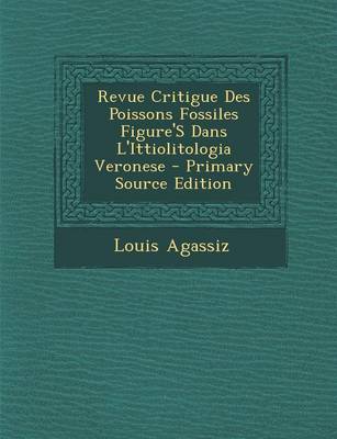 Book cover for Revue Critigue Des Poissons Fossiles Figure's Dans L'Ittiolitologia Veronese - Primary Source Edition