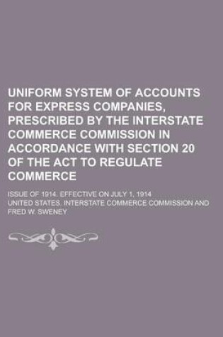 Cover of Uniform System of Accounts for Express Companies, Prescribed by the Interstate Commerce Commission in Accordance with Section 20 of the ACT to Regulate Commerce; Issue of 1914. Effective on July 1, 1914