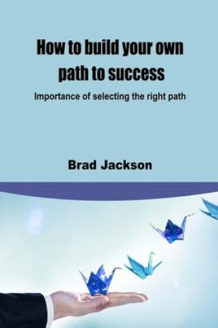 Cover of How to Build Your Own Path to Success