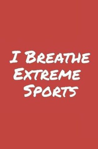 Cover of I Breathe Extreme Sports