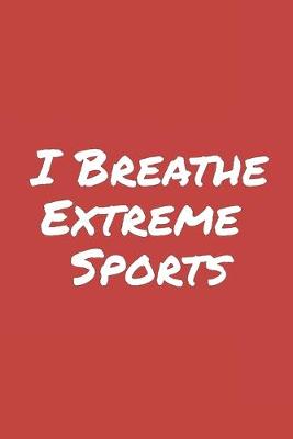 Book cover for I Breathe Extreme Sports