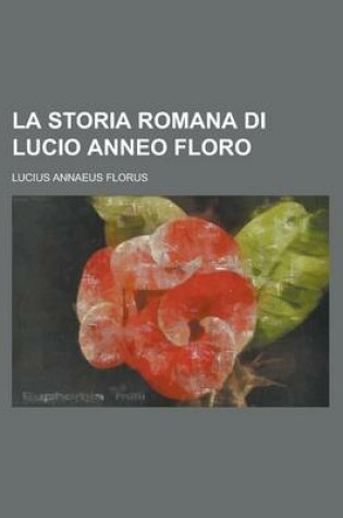 Cover of La Storia Romana Di Lucio Anneo Floro