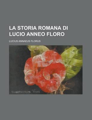 Book cover for La Storia Romana Di Lucio Anneo Floro