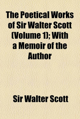 Book cover for The Poetical Works of Sir Walter Scott (Volume 1); With a Memoir of the Author