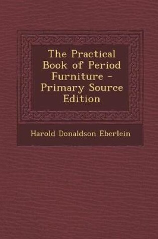 Cover of The Practical Book of Period Furniture - Primary Source Edition