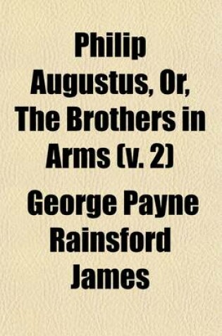 Cover of Philip Augustus, Or, the Brothers in Arms (Volume 2)