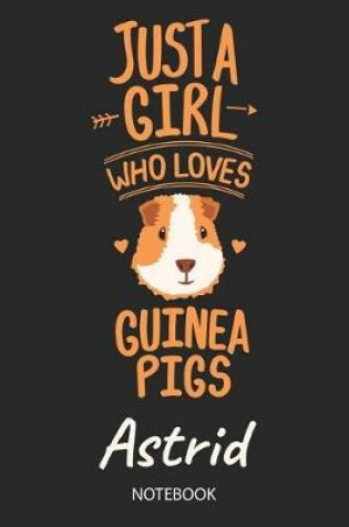 Cover of Just A Girl Who Loves Guinea Pigs - Astrid - Notebook