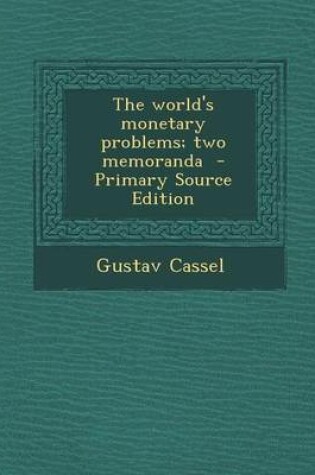 Cover of The World's Monetary Problems; Two Memoranda - Primary Source Edition