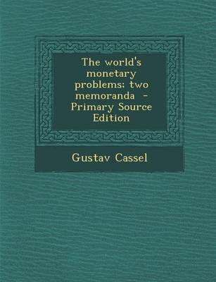 Book cover for The World's Monetary Problems; Two Memoranda - Primary Source Edition