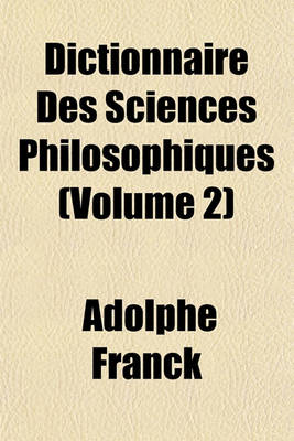 Book cover for Dictionnaire Des Sciences Philosophiques (Volume 2)