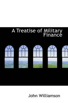 Book cover for A Treatise of Military Finance