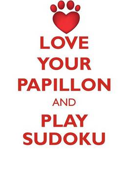 Book cover for LOVE YOUR PAPILLON AND PLAY SUDOKU PAPILLON SUDOKU LEVEL 1 of 15