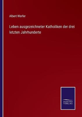 Book cover for Leben ausgezeichneter Katholiken der drei letzten Jahrhunderte