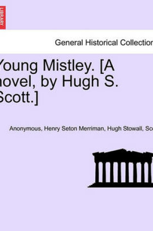 Cover of Young Mistley. [A Novel, by Hugh S. Scott.] Vol. II