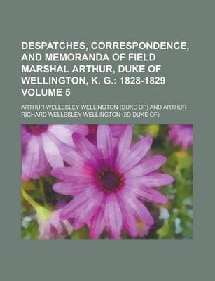 Book cover for Despatches, Correspondence, and Memoranda of Field Marshal Arthur, Duke of Wellington, K. G Volume 5