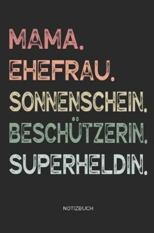 Cover of Mama. Ehefrau. Sonnenschein. Beschützerin. Superheldin. - Notizbuch