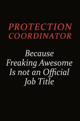 Book cover for Protection Coordinator Because Freaking Awesome Is Not An Official Job Title