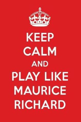 Cover of Keep Calm and Play Like Maurice Richard