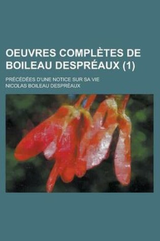 Cover of Oeuvres Completes de Boileau Despreaux (1); Precedees D'Une Notice Sur Sa Vie