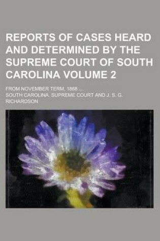 Cover of Reports of Cases Heard and Determined by the Supreme Court of South Carolina; From November Term, 1868 ... Volume 2