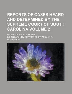 Book cover for Reports of Cases Heard and Determined by the Supreme Court of South Carolina; From November Term, 1868 ... Volume 2