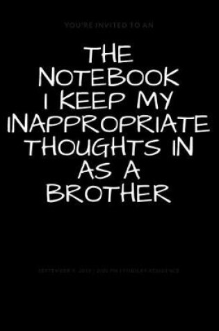 Cover of The Notebook I Keep My Inappropriate Thoughts In As A Brother