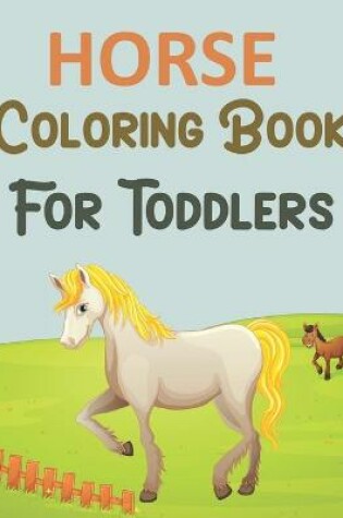 Cover of Horse Coloring Book For Toddlers