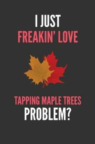 Cover of I Just Freakin' Love Tapping Maple Trees