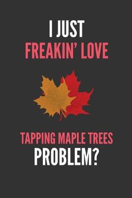 Book cover for I Just Freakin' Love Tapping Maple Trees