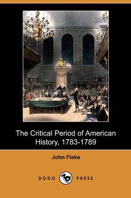 Book cover for The Critical Period of American History, 1783-1789 (Dodo Press)