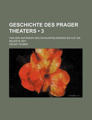 Book cover for Geschichte Des Prager Theaters (3); Von Den Anfangen Des Schauspielwesens Bis Auf Die Neueste Zeit