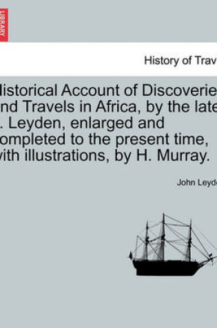 Cover of Historical Account of Discoveries and Travels in Africa, by the Late J. Leyden, Enlarged and Completed to the Present Time, with Illustrations, by H. Murray. Vol. I