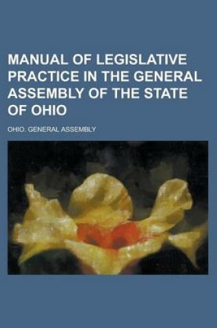 Cover of Manual of Legislative Practice in the General Assembly of the State of Ohio